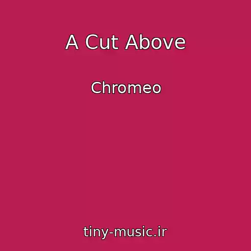 کاور آهنگ A Cut Above از Chromeo