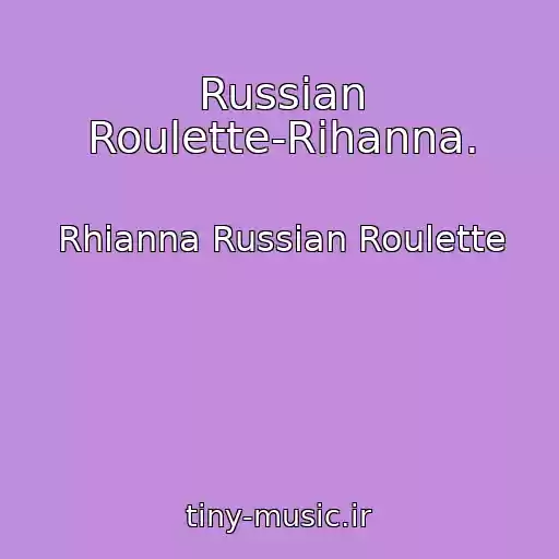 کاور آهنگ Russian Roulette-Rihanna. از Rhianna Russian Roulette