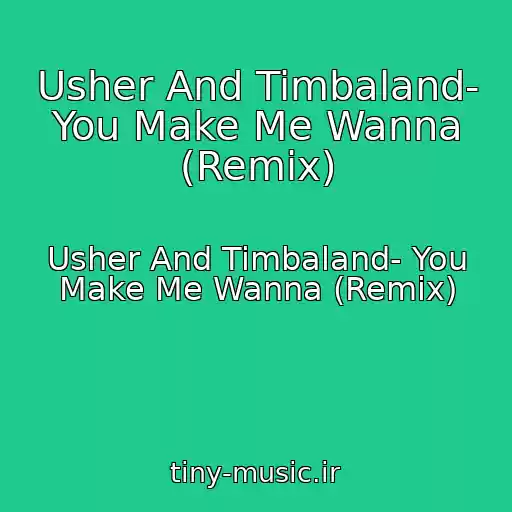 کاور آهنگ Usher And Timbaland- You Make Me Wanna (Remix) از Usher And Timbaland- You Make Me Wanna (Remix)
