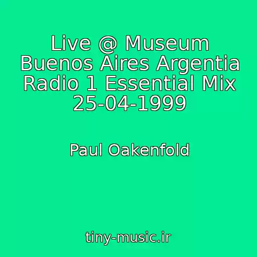کاور آهنگ Live @ Museum Buenos Aires Argentia Radio 1 Essential Mix 25-04-1999 از Paul Oakenfold