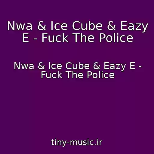 کاور آهنگ Nwa & Ice Cube & Eazy E - Fuck The Police از Nwa & Ice Cube & Eazy E - Fuck The Police