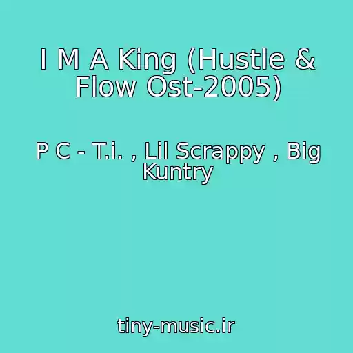 کاور آهنگ I M A King (Hustle & Flow Ost-2005) از P C - T.i. , Lil Scrappy , Big Kuntry
