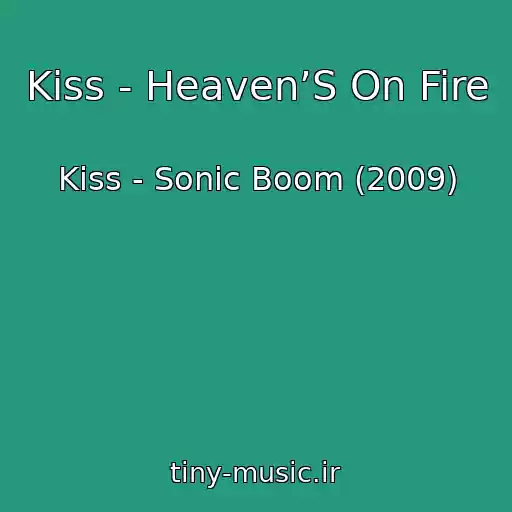 کاور آهنگ Kiss - Heaven’S On Fire از Kiss - Sonic Boom (2009)