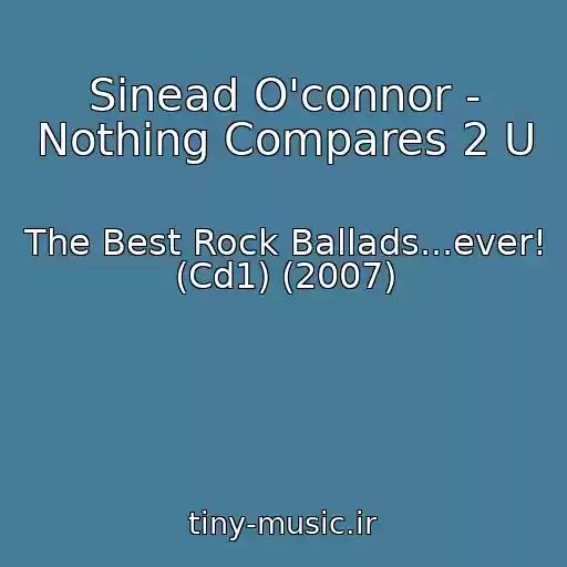 کاور آهنگ Sinead O'connor - Nothing Compares 2 U از The Best Rock Ballads...ever! (Cd1) (2007)