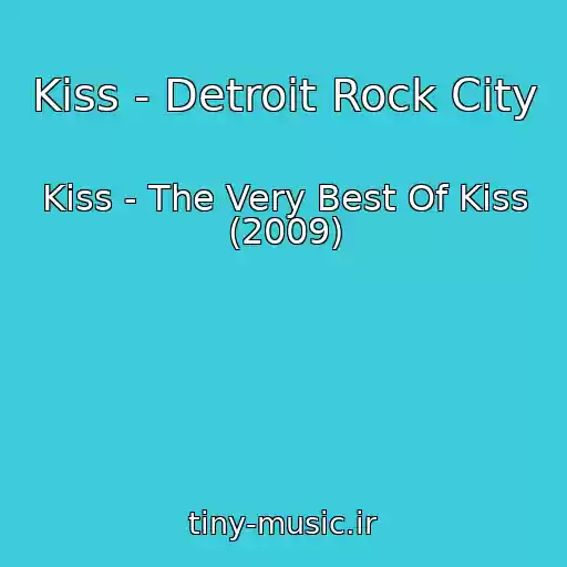کاور آهنگ Kiss - Detroit Rock City از Kiss - The Very Best Of Kiss (2009)