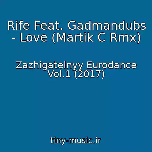 کاور آهنگ Rife Feat. Gadmandubs - Love (Martik C Rmx) از Zazhigatelnyy Eurodance Vol.1 (2017)