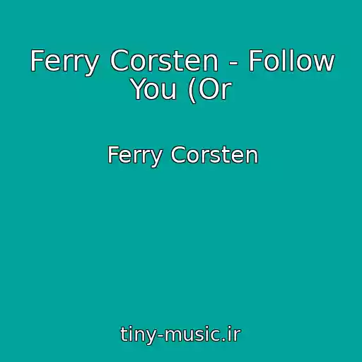 کاور آهنگ Ferry Corsten - Follow You (Or از Ferry Corsten