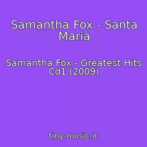کاور آهنگ Samantha Fox - Santa Maria از Samantha Fox - Greatest Hits Cd1 (2009)