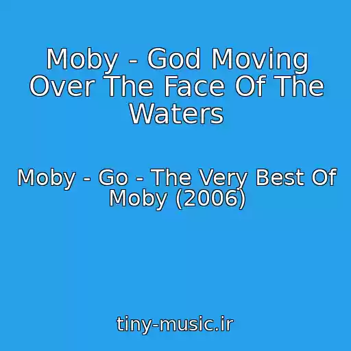 کاور آهنگ Moby - God Moving Over The Face Of The Waters از Moby - Go - The Very Best Of Moby (2006)