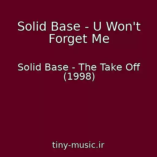 کاور آهنگ Solid Base - U Won't Forget Me از Solid Base - The Take Off (1998)