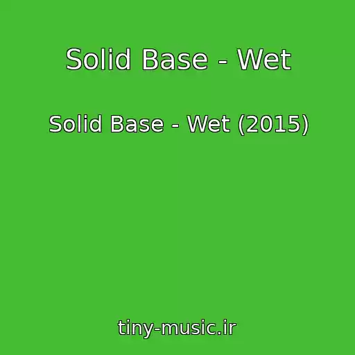 کاور آهنگ Solid Base - Wet از Solid Base - Wet (2015)