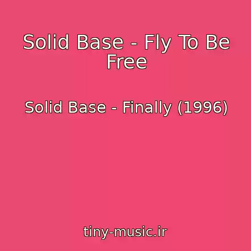 کاور آهنگ Solid Base - Fly To Be Free از Solid Base - Finally (1996)