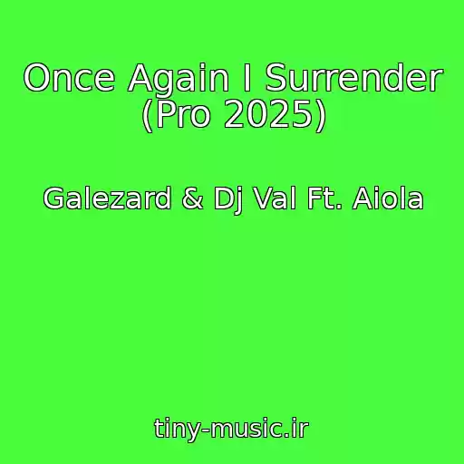 کاور آهنگ Once Again I Surrender (Pro 2025) از Galezard & Dj Val Ft. Aiola