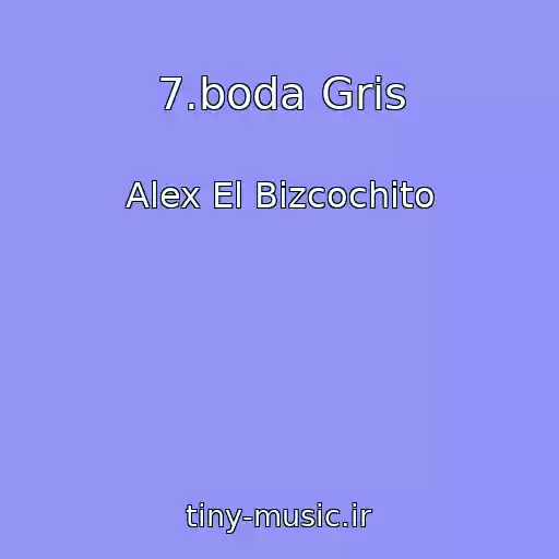 کاور آهنگ 7.boda Gris از Alex El Bizcochito