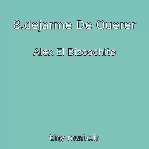کاور آهنگ 8.dejarme De Querer از Alex El Bizcochito
