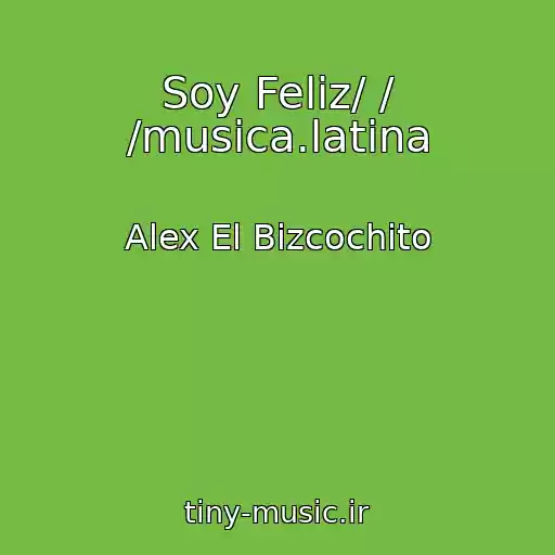 کاور آهنگ Soy Feliz/ / /musica.latina از Alex El Bizcochito
