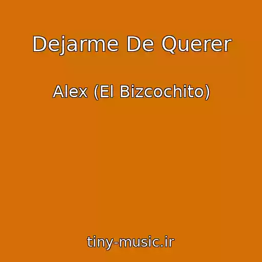 کاور آهنگ Dejarme De Querer از Alex (El Bizcochito)