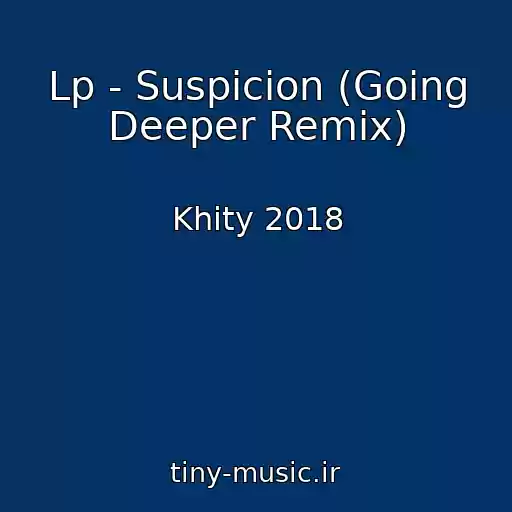 کاور آهنگ Lp - Suspicion (Going Deeper Remix) از Khity 2018