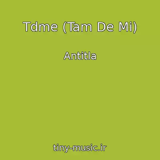 کاور آهنگ Tdme (Tam De Mi) از Antitla