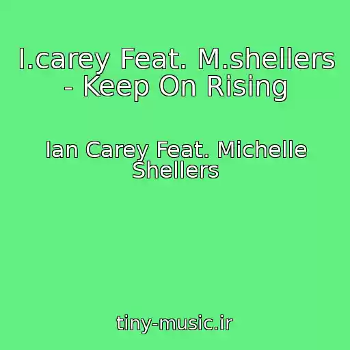 کاور آهنگ I.carey Feat. M.shellers - Keep On Rising از Ian Carey Feat. Michelle Shellers