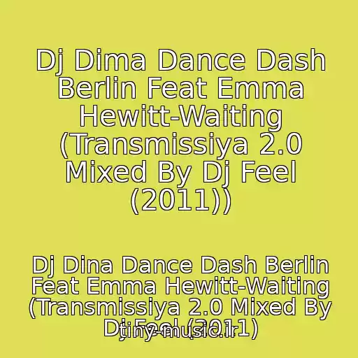 کاور آهنگ Dj Dima Dance Dash Berlin Feat Emma Hewitt-Waiting (Transmissiya 2.0 Mixed By Dj Feel (2011)) از Dj Dina Dance Dash Berlin Feat Emma Hewitt-Waiting (Transmissiya 2.0 Mixed By Dj Feel (2011)