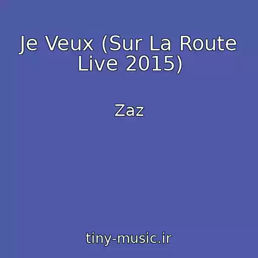 کاور آهنگ Je Veux (Sur La Route Live 2015) از Zaz