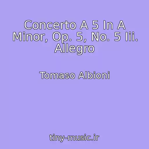 کاور آهنگ Concerto A 5 In A Minor, Op. 5, No. 5 Iii. Allegro از Tomaso Albioni