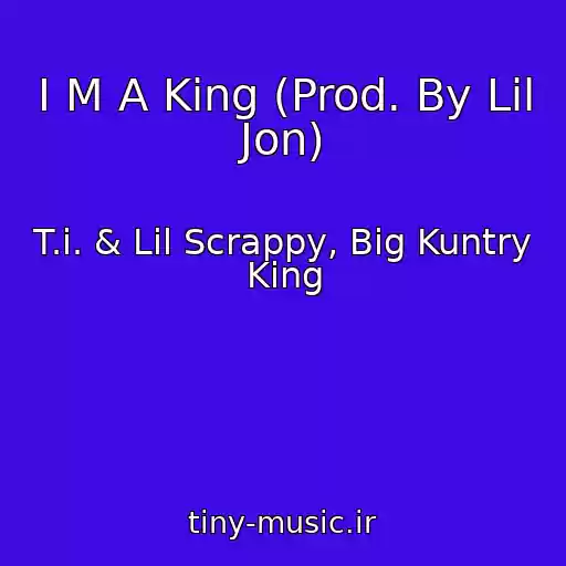 کاور آهنگ I M A King (Prod. By Lil Jon) از T.i. & Lil Scrappy, Big Kuntry King