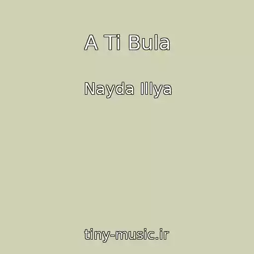 کاور آهنگ A Ti Bula از Nayda Іllya