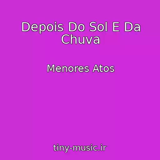 کاور آهنگ Depois Do Sol E Da Chuva از Menores Atos