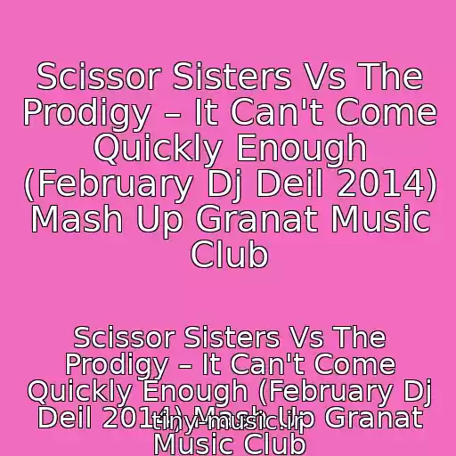 کاور آهنگ Scissor Sisters Vs The Prodigy – It Can't Come Quickly Enough (February Dj Deil 2014) Mash Up Granat Music Club از Scissor Sisters Vs The Prodigy – It Can't Come Quickly Enough (February Dj Deil 2014) Mash Up Granat Music Club