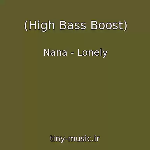 کاور آهنگ (High Bass Boost) از Nana - Lonely
