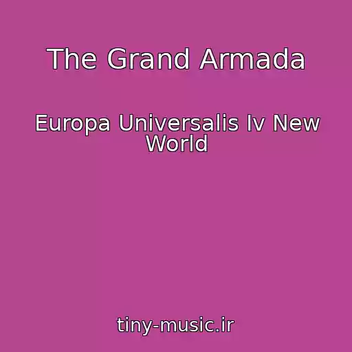 کاور آهنگ The Grand Armada از Europa Universalis Iv New World