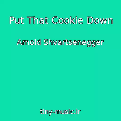 کاور آهنگ Put That Cookie Down از Arnold Shvartsenegger