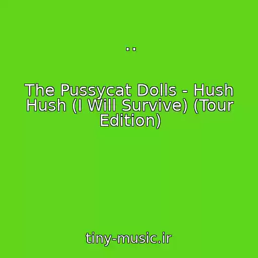 کاور آهنگ .. از The Pussycat Dolls - Hush Hush (I Will Survive) (Tour Edition)