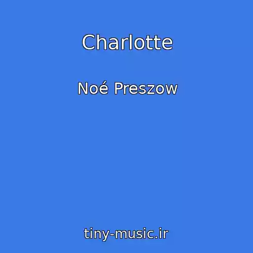 کاور آهنگ Charlotte از Noé Preszow