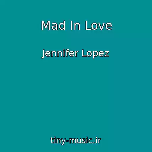 کاور آهنگ Mad In Love از Jennifer Lopez