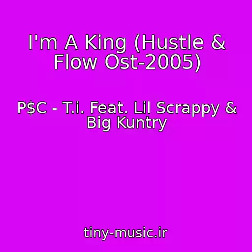 کاور آهنگ I'm A King (Hustle & Flow Ost-2005) از P$C - T.i. Feat. Lil Scrappy & Big Kuntry