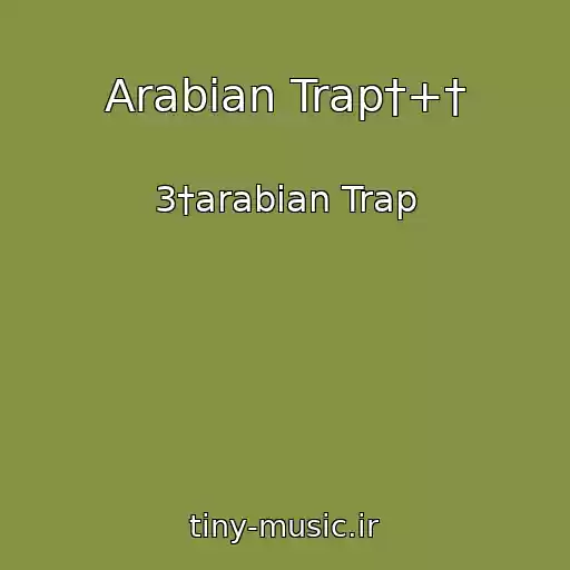 کاور آهنگ Arabian Trap†+† از 3†arabian Trap