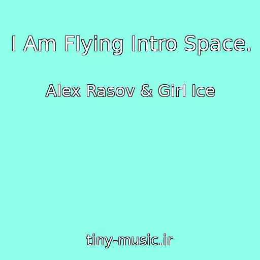 کاور آهنگ I Am Flying Intro Space. از Alex Rasov & Girl Ice