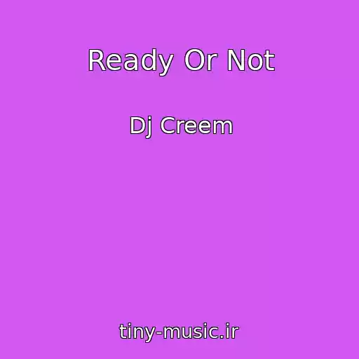 کاور آهنگ Ready Or Not از Dj Creem