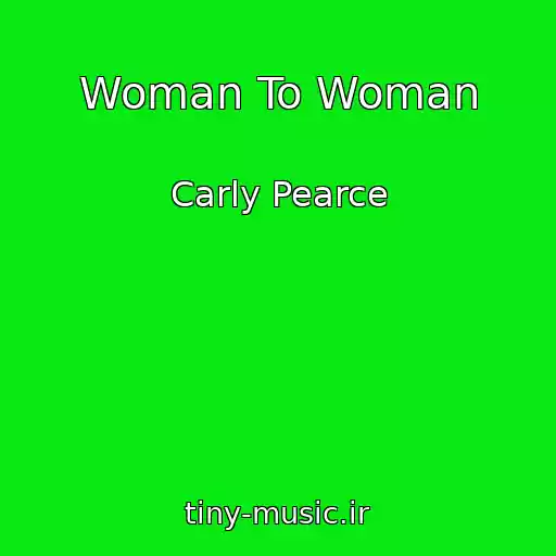 کاور آهنگ Woman To Woman از Carly Pearce
