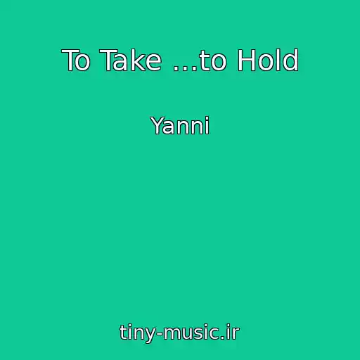 کاور آهنگ To Take ...to Hold از Yanni