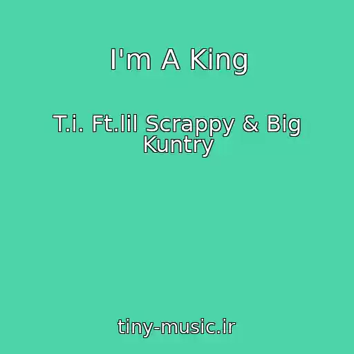 کاور آهنگ I'm A King از T.i. Ft.lil Scrappy & Big Kuntry