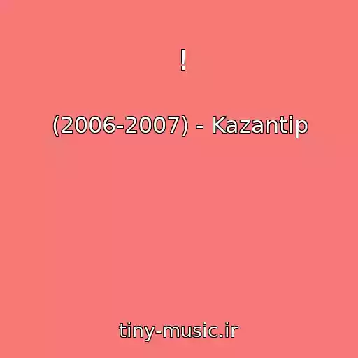 کاور آهنگ ! از (2006-2007) - Kazantip