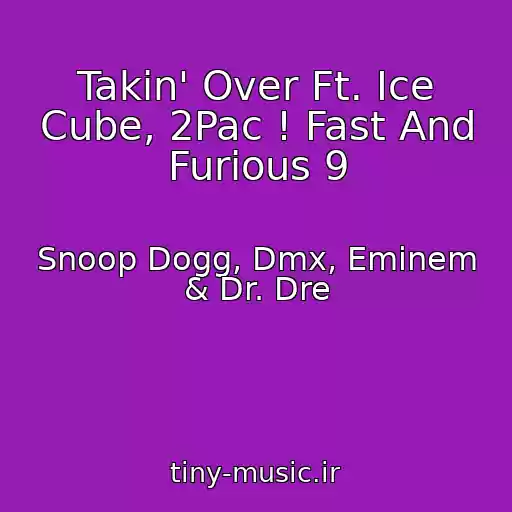 کاور آهنگ Takin' Over Ft. Ice Cube, 2Pac ! Fast And Furious 9 از Snoop Dogg, Dmx, Eminem & Dr. Dre