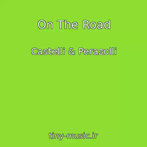 کاور آهنگ On The Road از Castelli & Perazolli