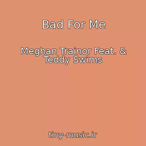 کاور آهنگ Bad For Me از Meghan Trainor Feat. & Teddy Swims
