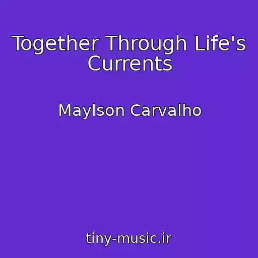 کاور آهنگ Together Through Life's Currents از Maylson Carvalho