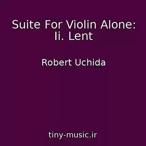 کاور آهنگ Suite For Violin Alone: Ii. Lent از Robert Uchida